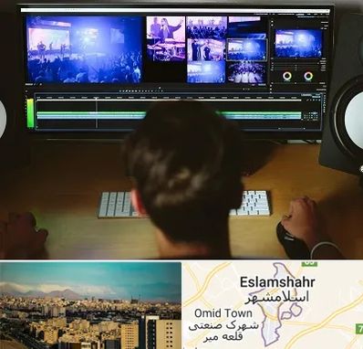 ادیت فیلم در اسلامشهر